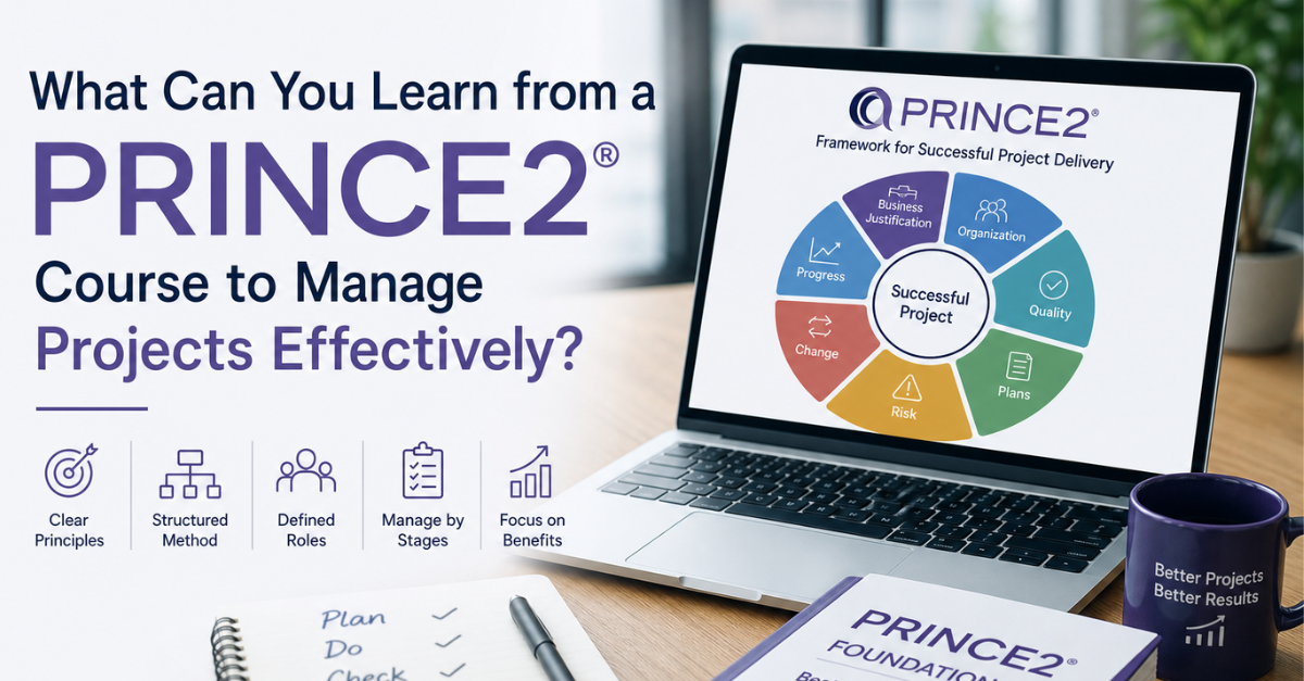 What Can You Learn from a PRINCE2 Course to Manage Projects Effectively?